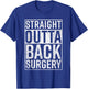 Straight Outta Back Surgery Funny Get Well Gag Gift T-Shirt - T-Shirt | Royal