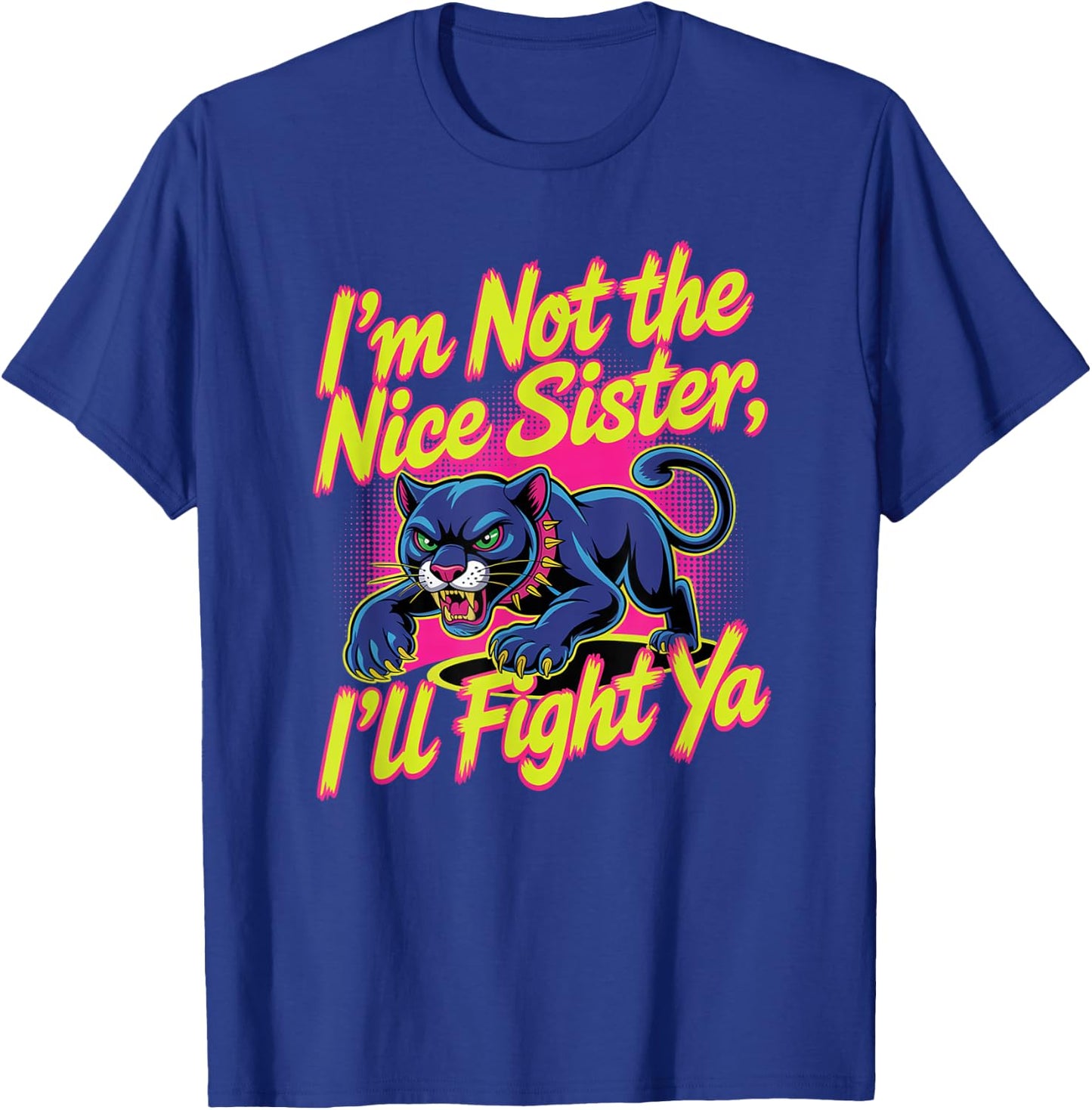 I'm Not The Nice Sister I'll Fight Ya, funny sister T-Shirt - T-Shirt | Royal
