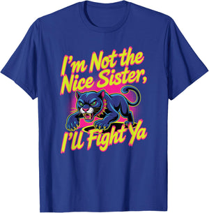 I'm Not The Nice Sister I'll Fight Ya, funny sister T-Shirt - T-Shirt | Royal