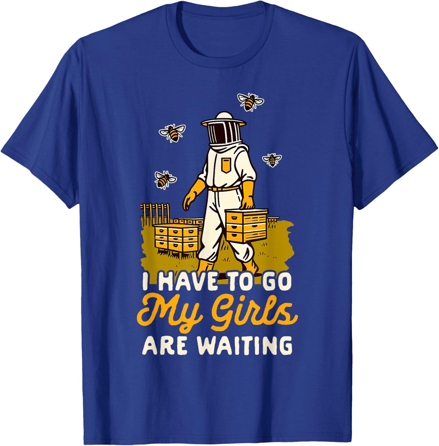 Beekeeper Beekeeping I Have To Go My Girls Are Waiting T-Shirt - T-Shirt | Royal