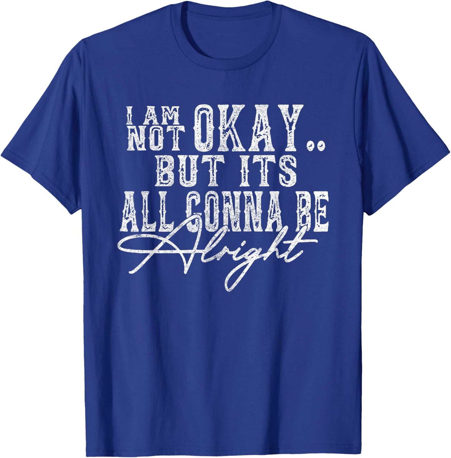 I Am Not Okay but It's All Gonna be Okay Country Retro T-Shirt - T-Shirt | Royal