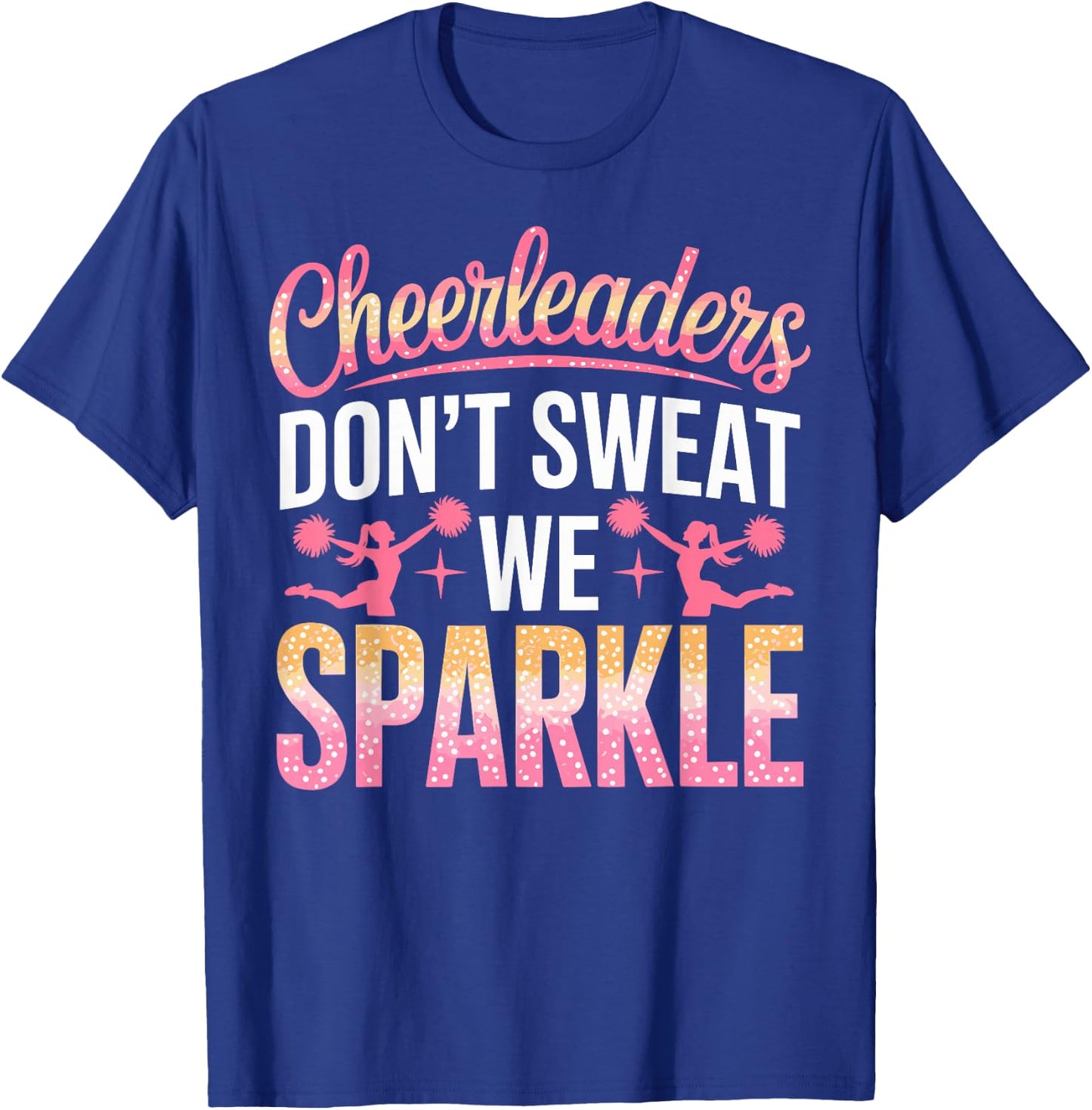 Cheer Girl Cheerleaders Don't Sweat we Sparkle Cheerleading T-Shirt - T-Shirt | Royal