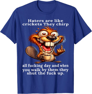 Haters are Like Crickets They Chirp All Fcking Day and When T-Shirt - T-Shirt | Royal