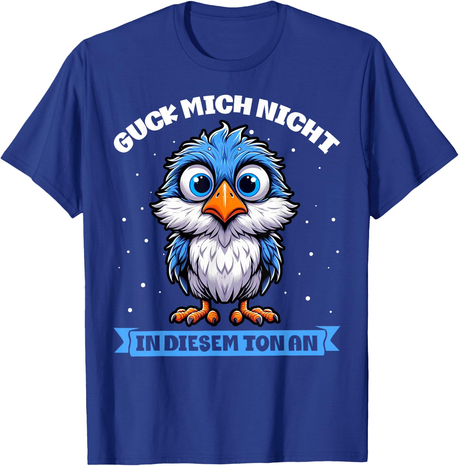 with German Text "Guck Mich Nicht In Diesem Ton An Lustiger Vogel" [German T-Shirt - T-Shirt | Royal