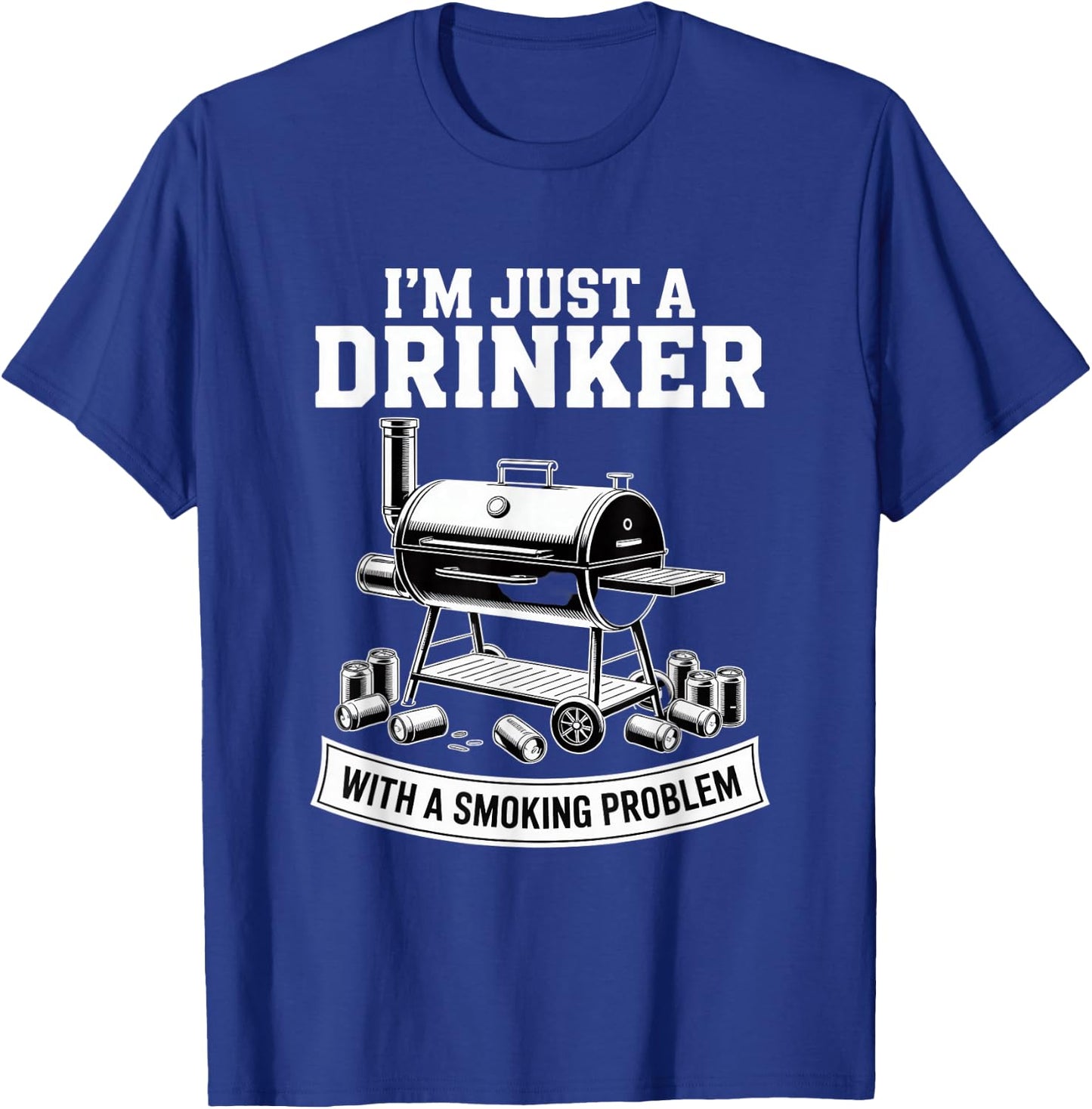 I'm Just A Drinker with A Smoking Problem Grilling BBQ Dads T-Shirt - T-Shirt | Royal