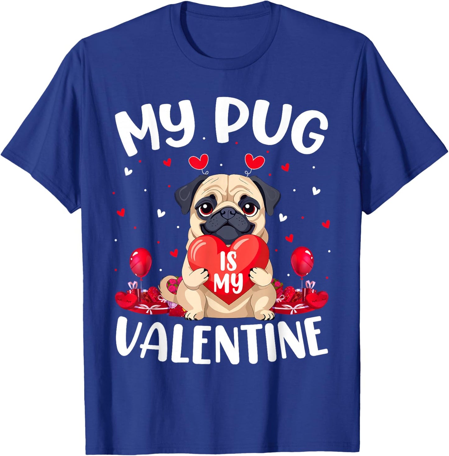 Pug Dog Is My Valentine Love Hearts Valentines Day T-Shirt - T-Shirt | Royal