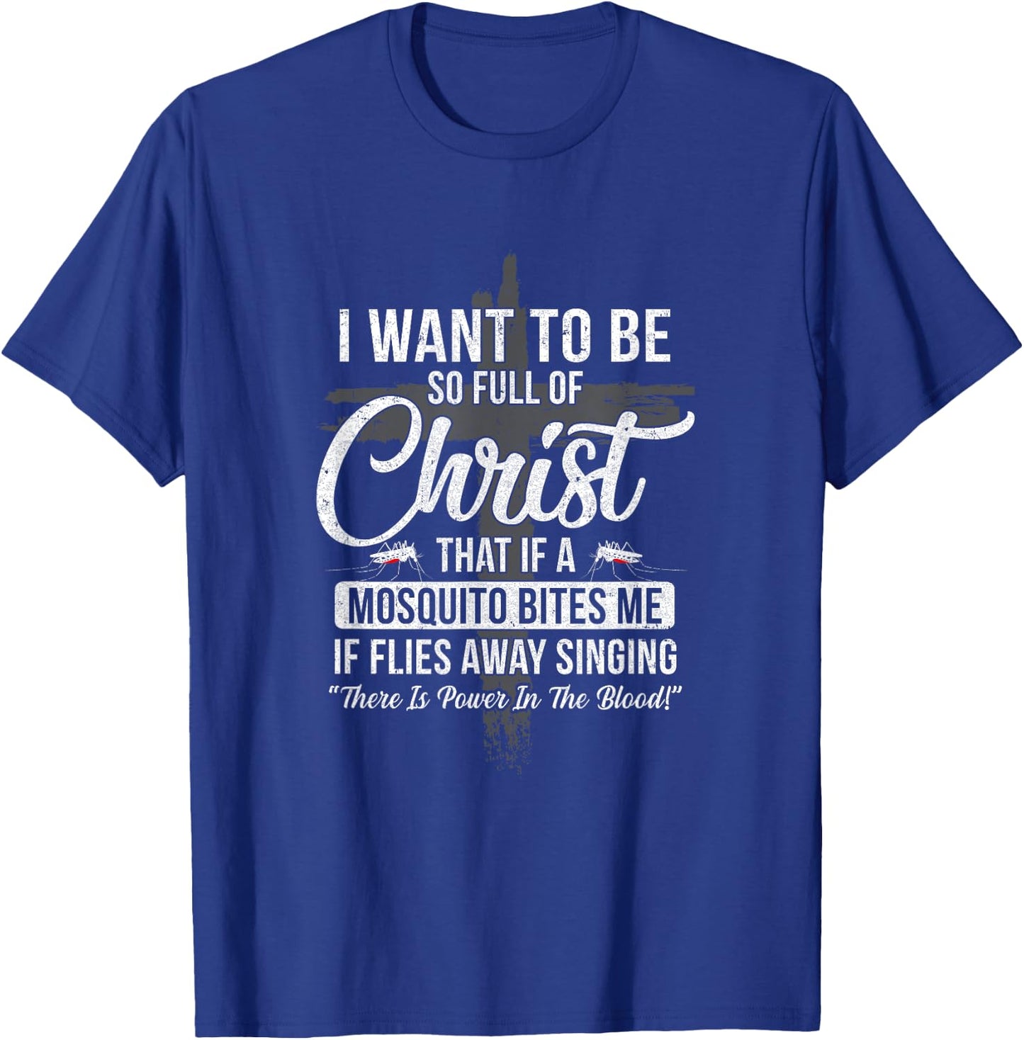 I Want To Be So Full Of Christ Funny Mosquito Bites T-Shirt - T-Shirt | Royal