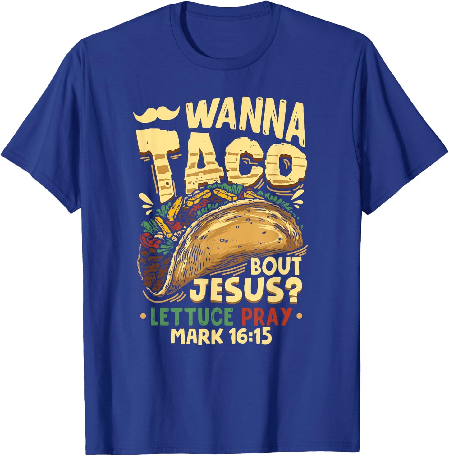 Funny Christian Wanna Taco Bout Jesus Lettuce Pray T-Shirt - T-Shirt | Royal