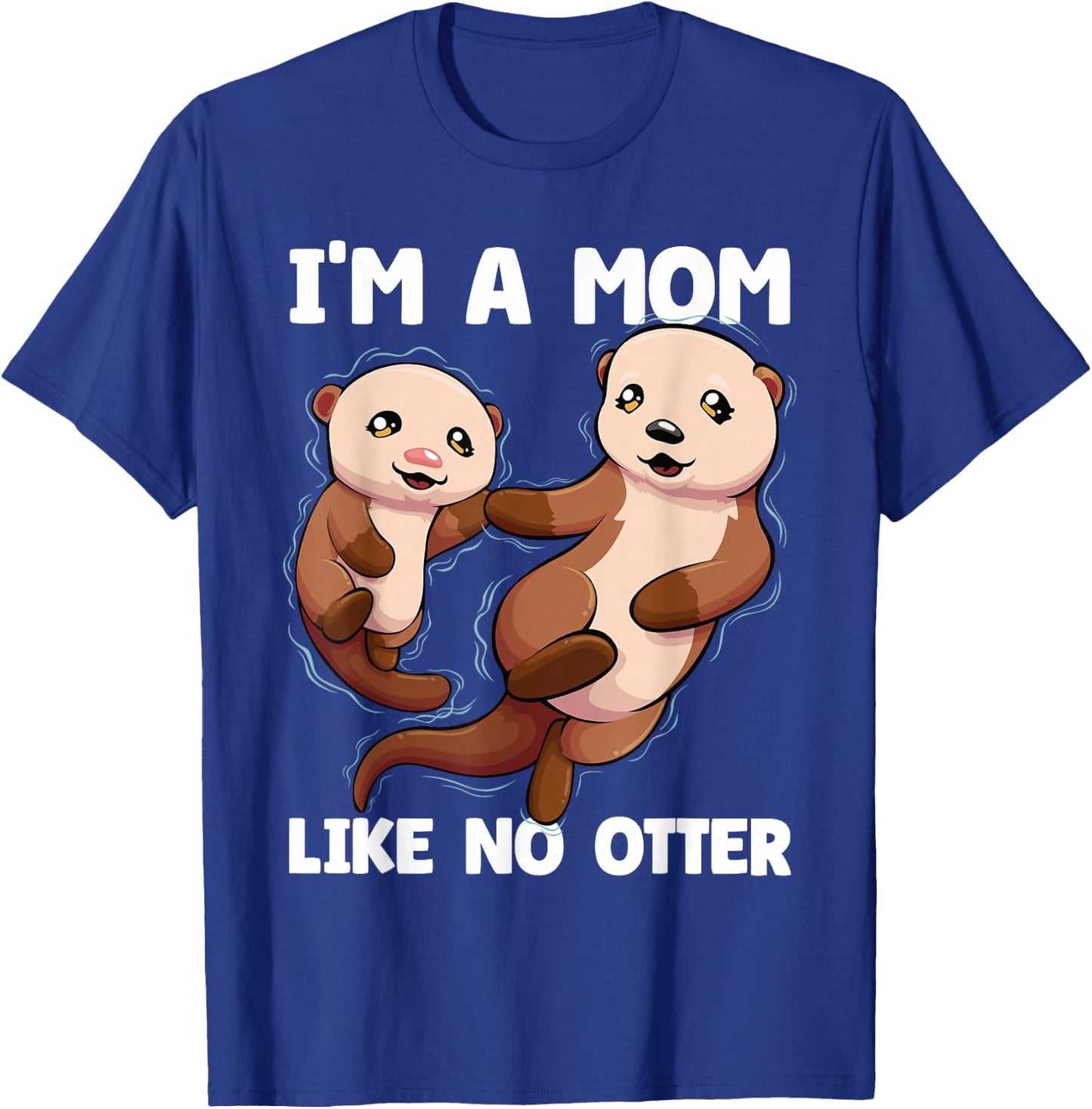 I'm A Mom Like No Otter Mother's Day Women Otter Mom T-Shirt - T-Shirt | Royal