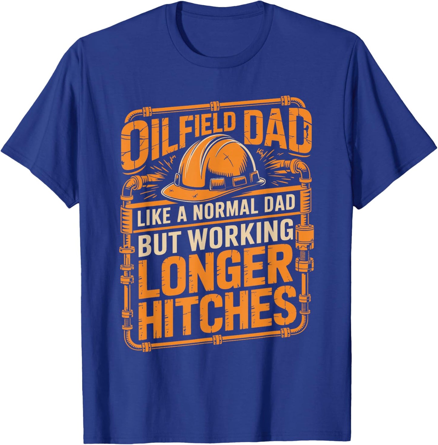 Oilfield Dad Like A Normal Dad But Working Longer Hitches T-Shirt - T-Shirt | Royal