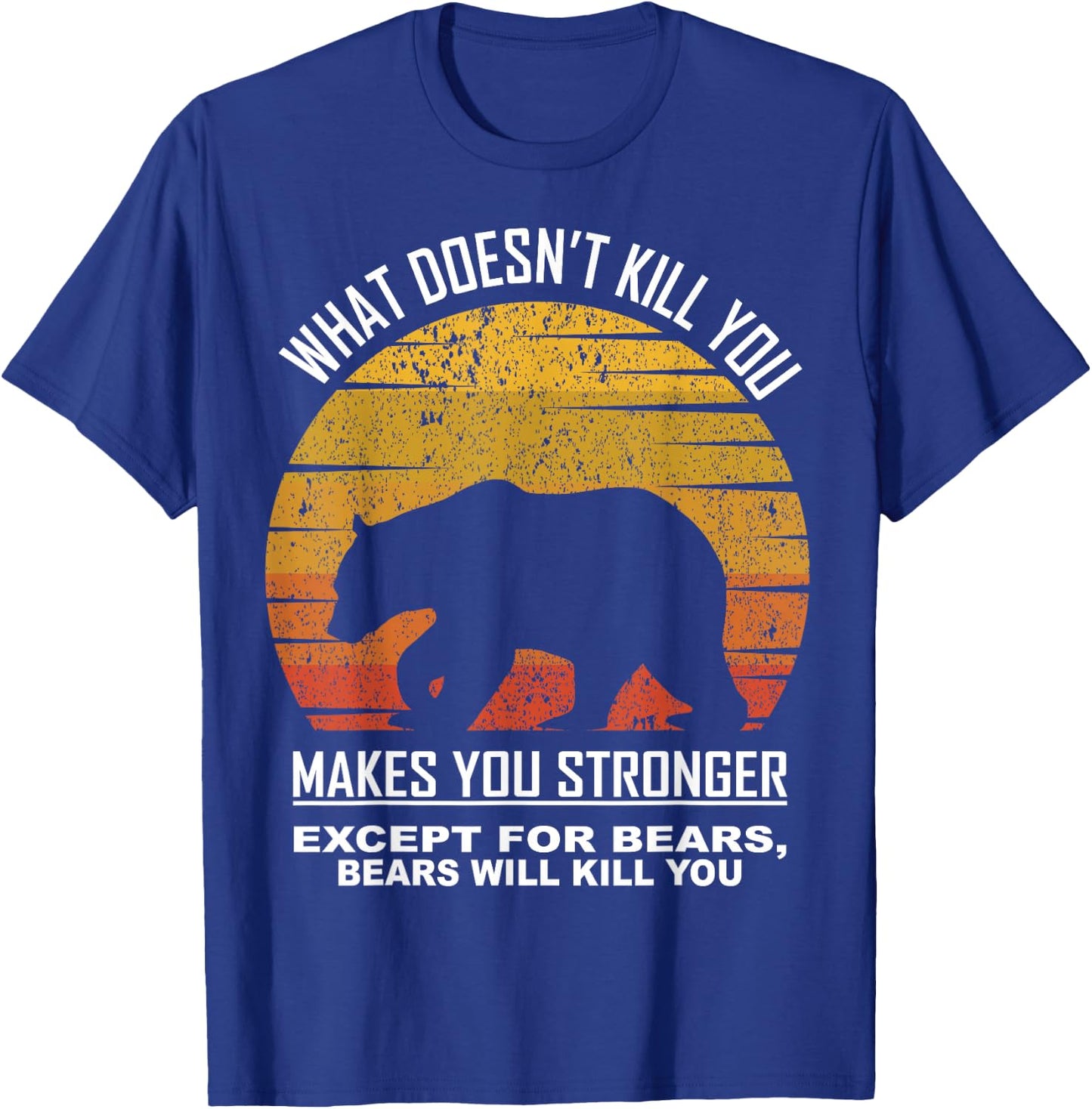 What Doesnt Kill You Makes You Stronger Except Bears Vintage T-Shirt - T-Shirt | Royal