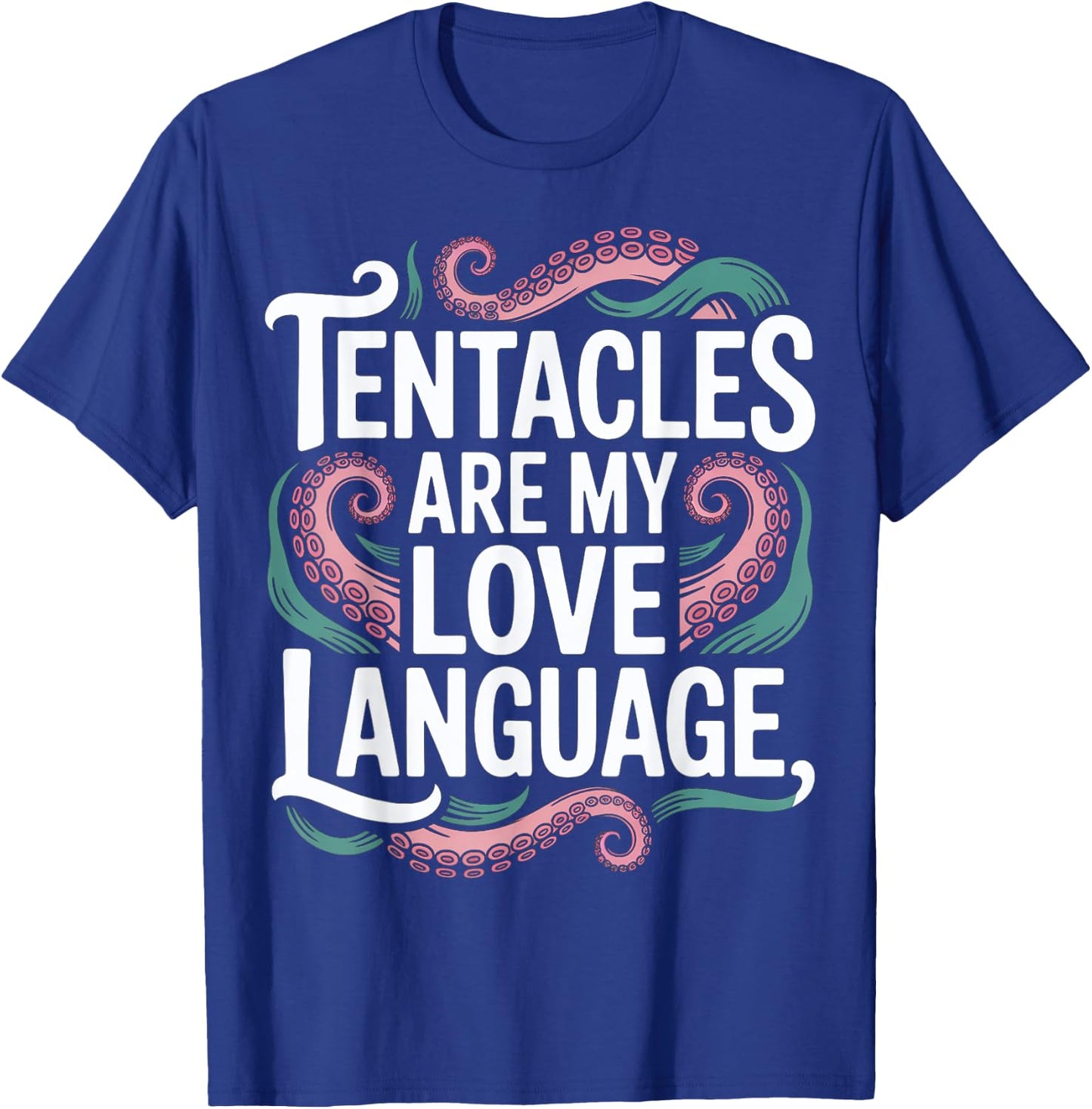 Tentacles Are My Love Language T-Shirt - T-Shirt | Royal