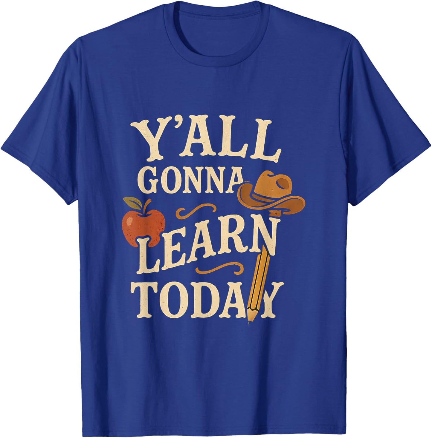 Y'all Gonna Learn Today Funny Teacher Southern Western Humor T-Shirt - T-Shirt | Royal