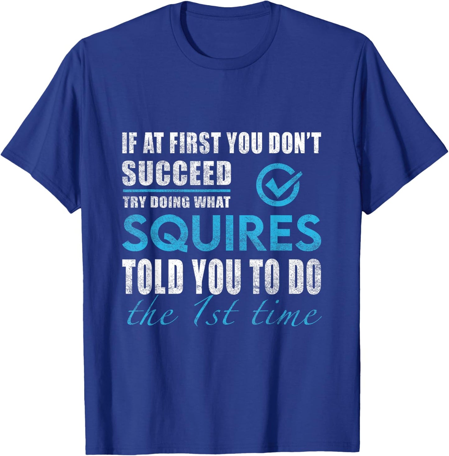 Squires Name - Try What Squires Told You To Do T-Shirt - T-Shirt | Royal