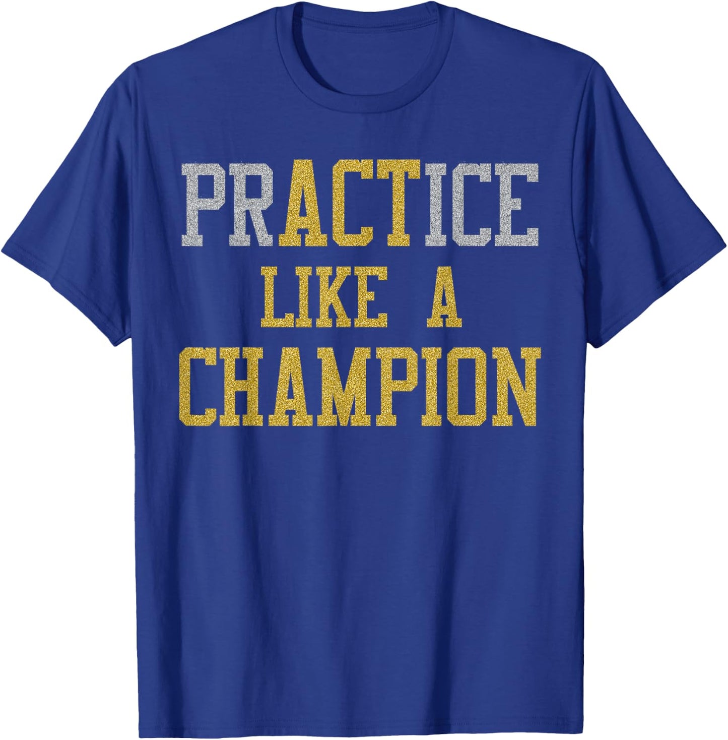 PrACTice Like A Champion -Gold Silver T-Shirt - T-Shirt | Royal