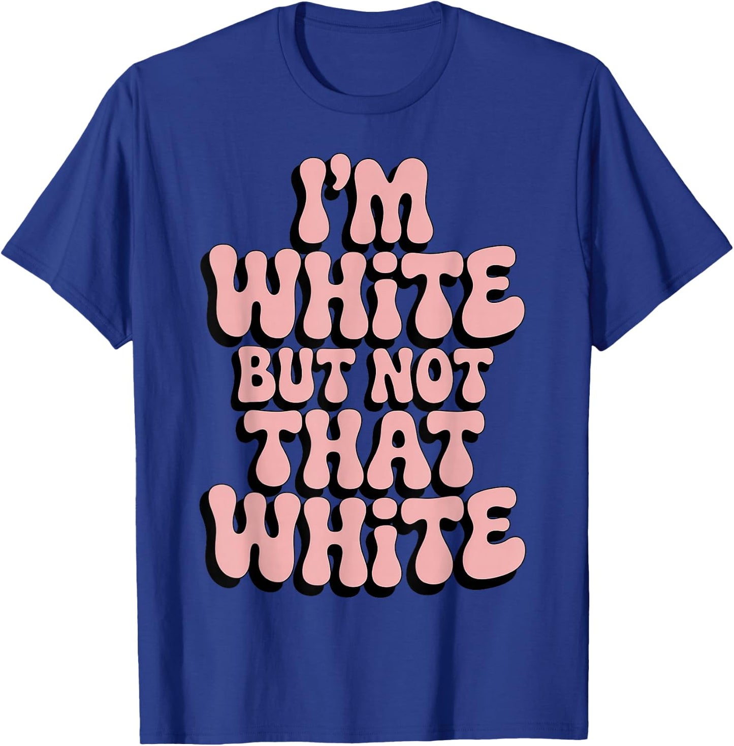 Im White But Not that White Humor Quote Funny Meme T-Shirt - T-Shirt | Royal