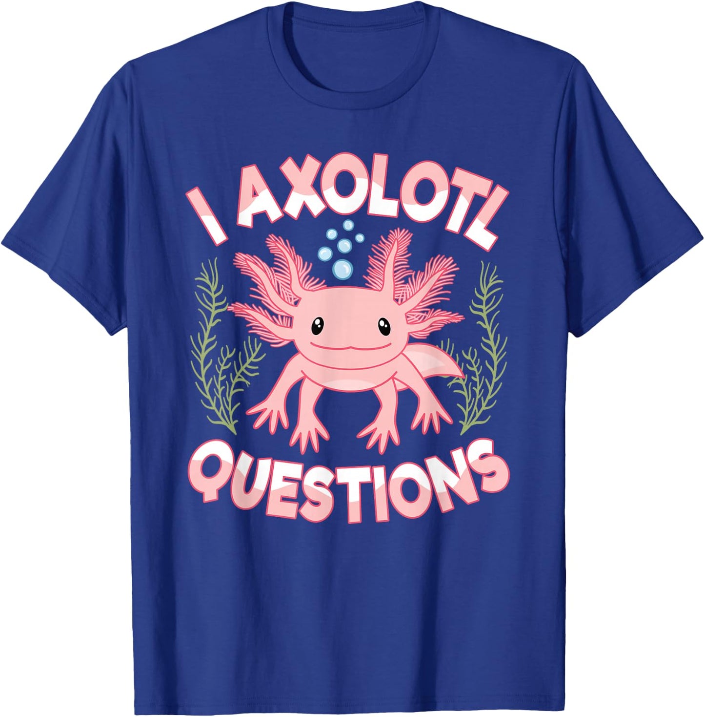 I Axolotl Questions Cute Kawaii Pink Axolotl Women Girls T-Shirt - T-Shirt | Royal