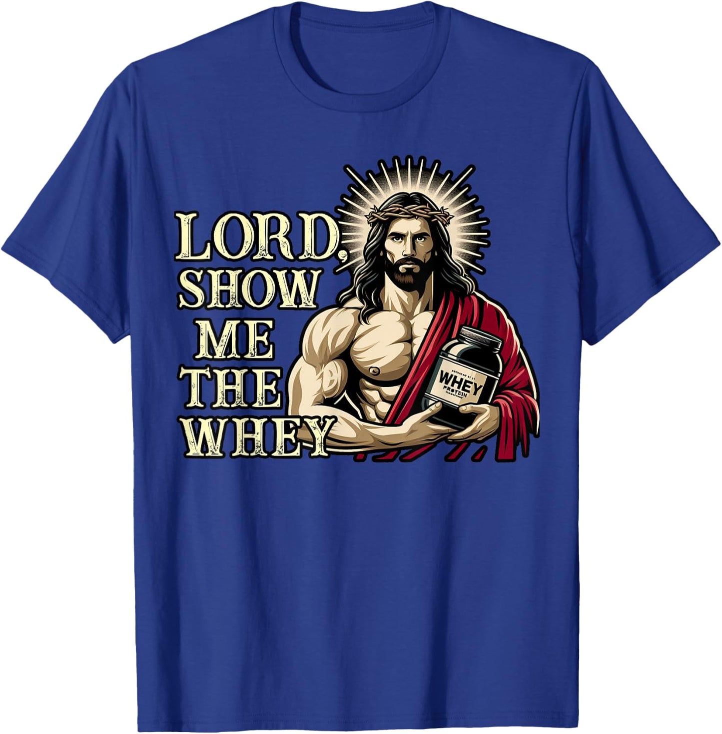 Christian Workout Fitness Jesus Muscle Lord Show Me The Whey T-Shirt - T-Shirt | Royal