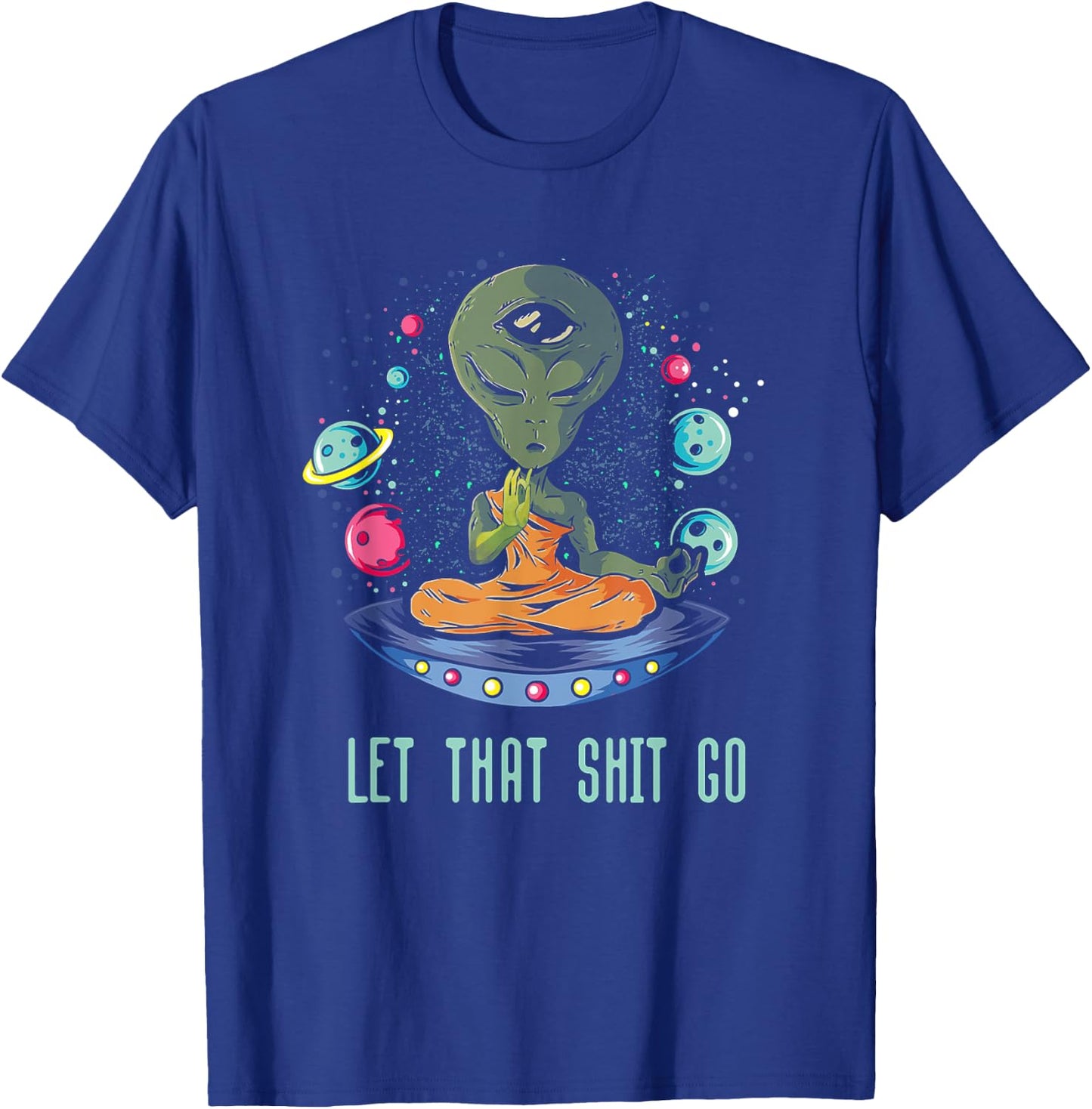 Let That Shit-Go Alien Buddha Idea Meditation T-Shirt - T-Shirt | Royal