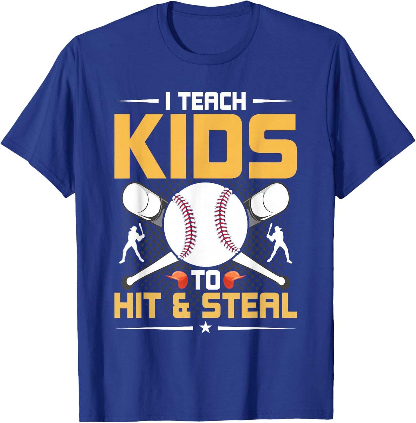 I Teach Kids To Hit & Steal Baseball Coach T-Shirt - T-Shirt | Royal