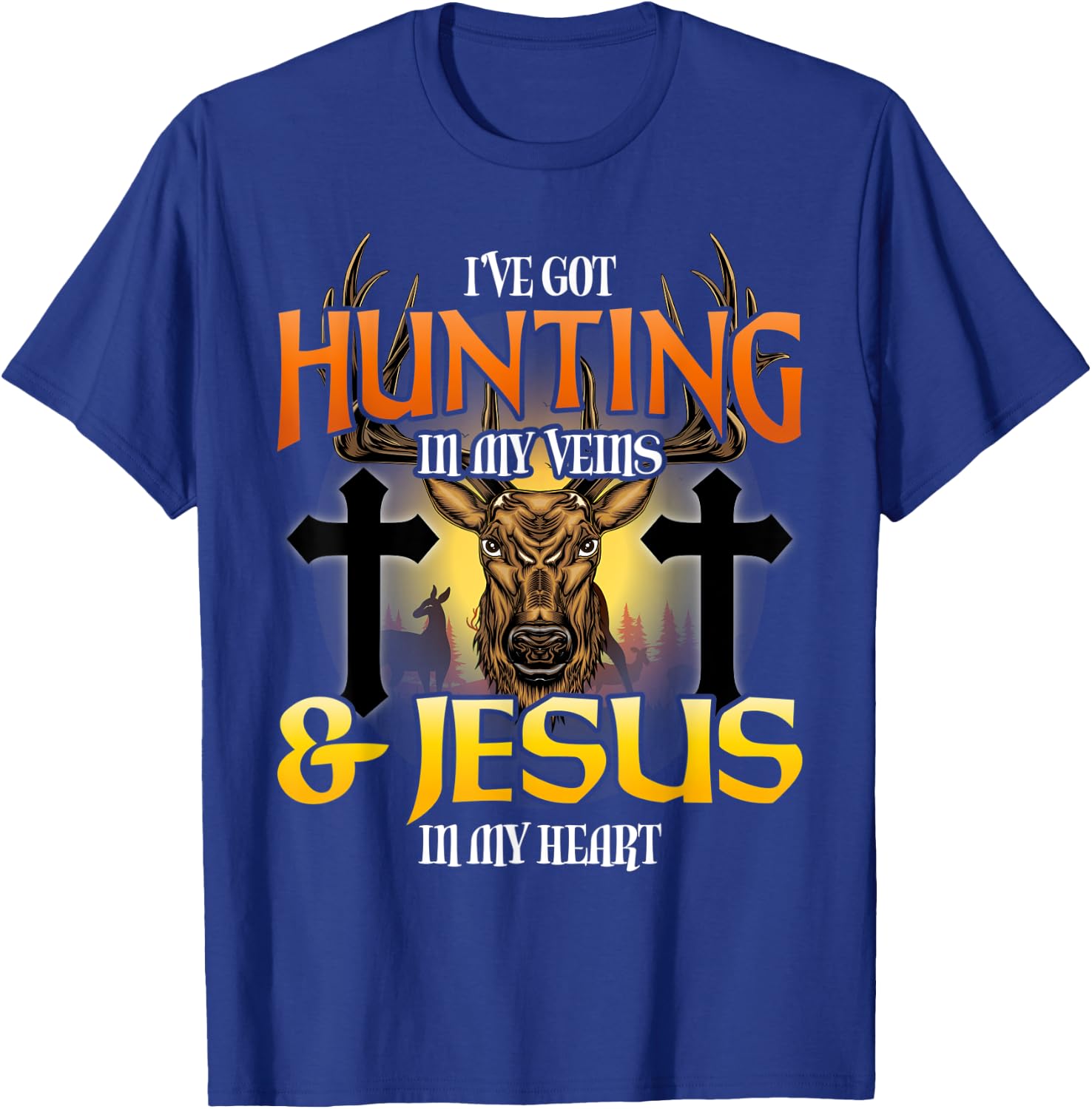 I've Got Hunting In My Veins & Jesus In My Heart T-Shirt - T-Shirt | Royal