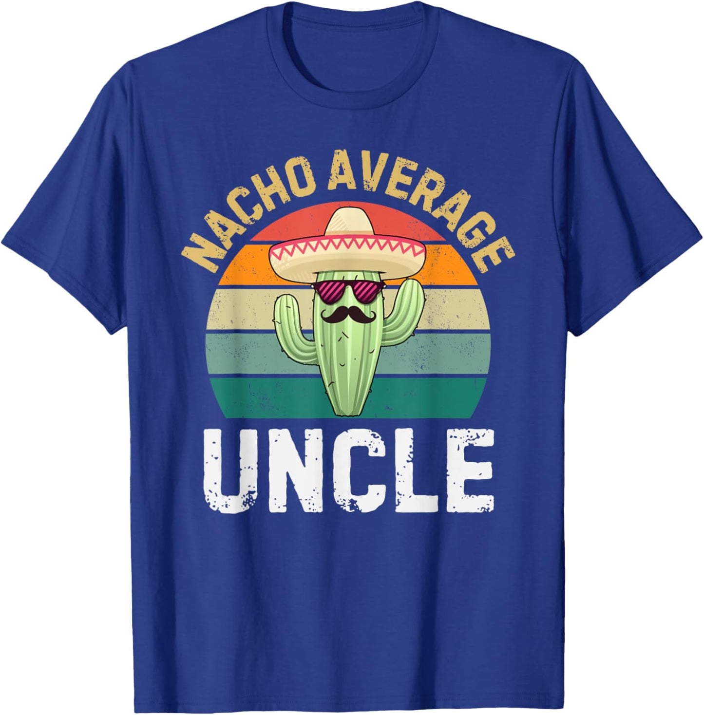 Nacho Average Uncle Funny Cinco De Mayo Mexican Uncles Humor T-Shirt - T-Shirt | Royal