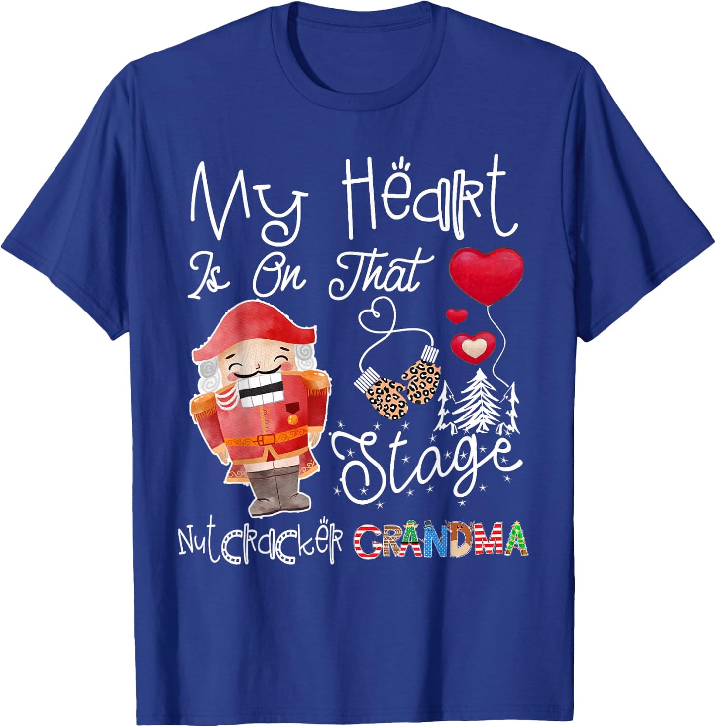 My Heart Is On That Stage Nutcracker Grandma Deez Nuts Gift T-Shirt - T-Shirt | Royal