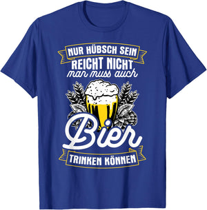 Nur Hübsch Sein Reicht Nicht Man Muss Auch Bier Trinken T-Shirt - T-Shirt | Royal