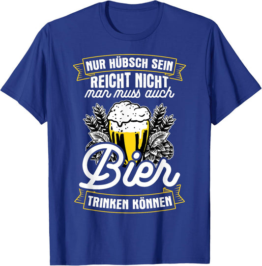 Nur Hübsch Sein Reicht Nicht Man Muss Auch Bier Trinken T-Shirt - T-Shirt | Royal