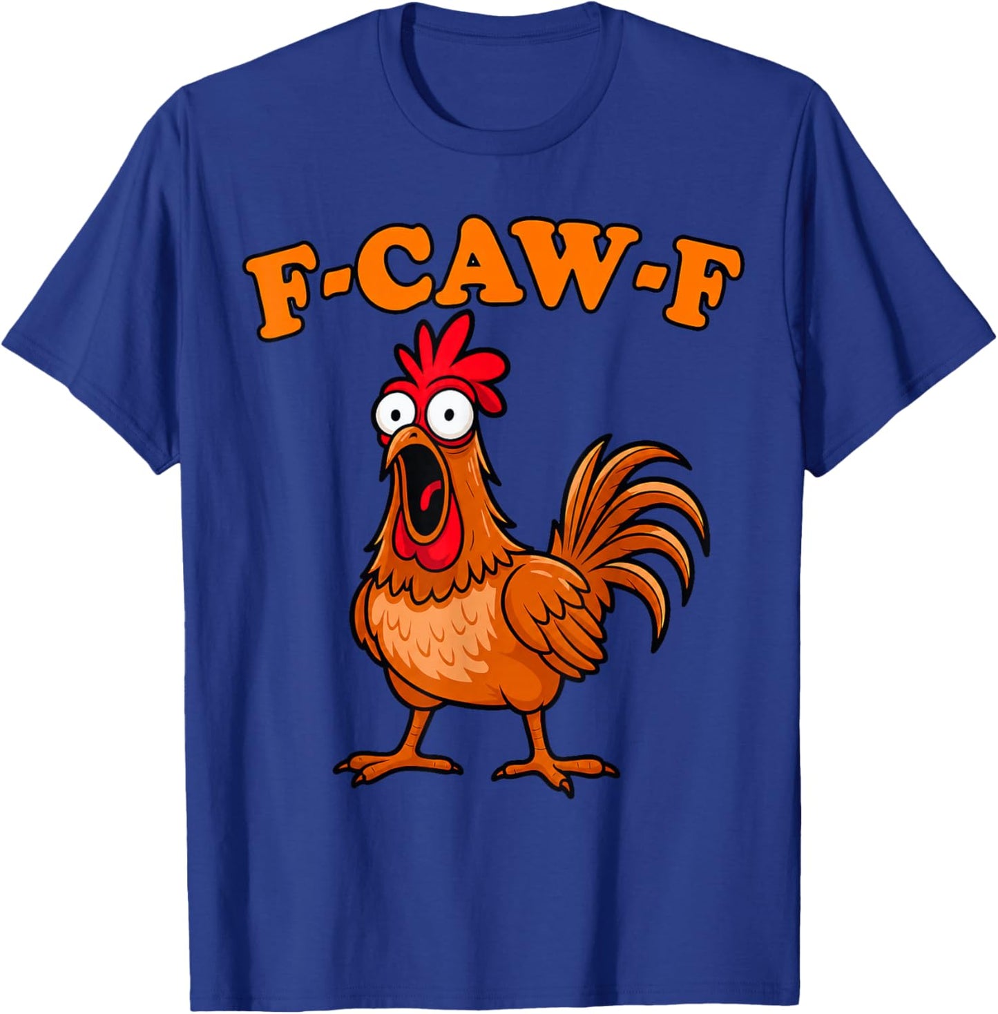 F Caw F Rooster Funny Bird Chicken Whisperer Fawk Men Women T-Shirt - T-Shirt | Royal