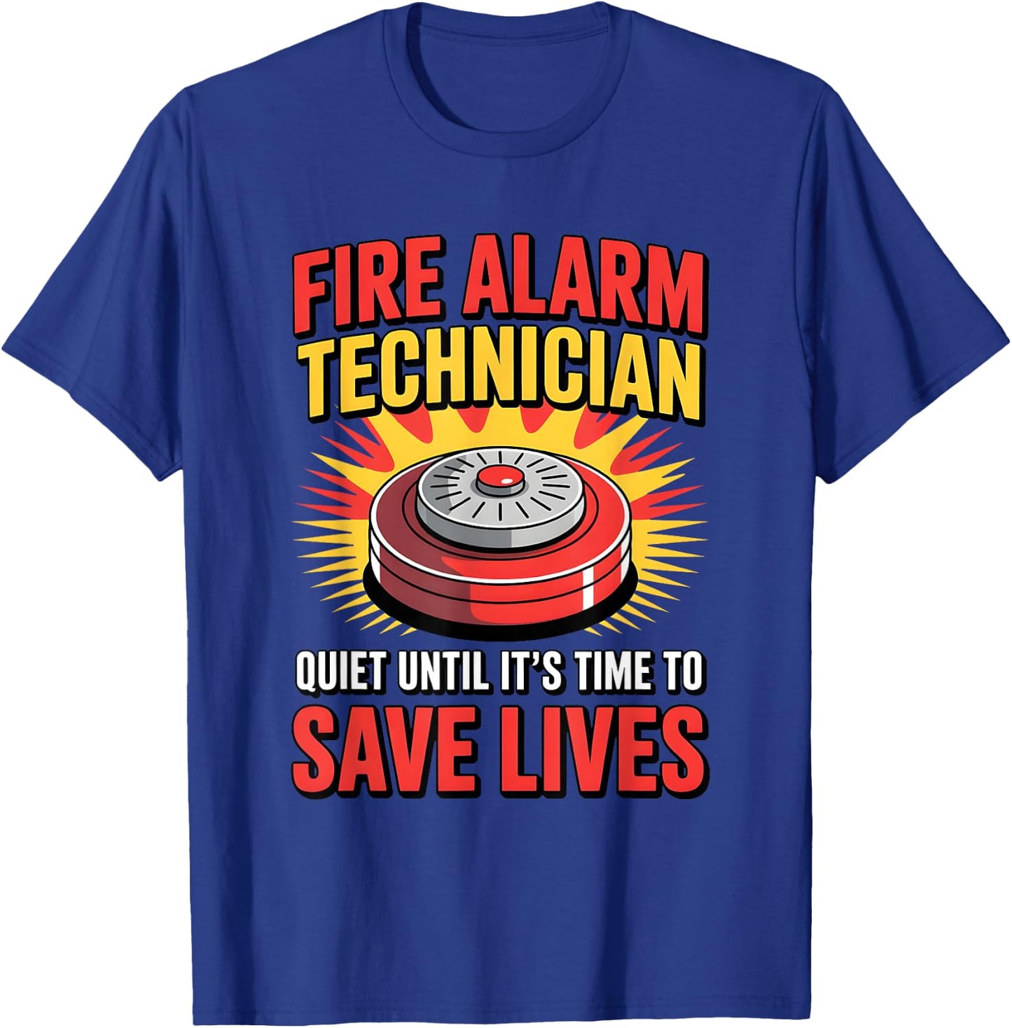 Fire Alarm Technician Quiet Until It’s Time to Save Lives T-Shirt - T-Shirt | Royal