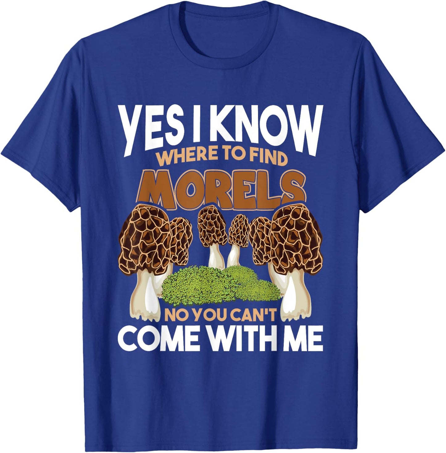 I Know Where To Find The Morels - Mushroom Mushrooming T-Shirt - T-Shirt | Royal