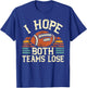 I Hope Both Teams Lose And Sports Fan | -Adults Football - X-Small - Black T-Shirt - T-Shirt | Royal
