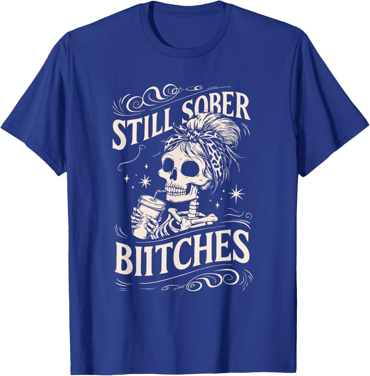 Still Sober Bitches Funny Sobriety T-Shirt - T-Shirt | Royal