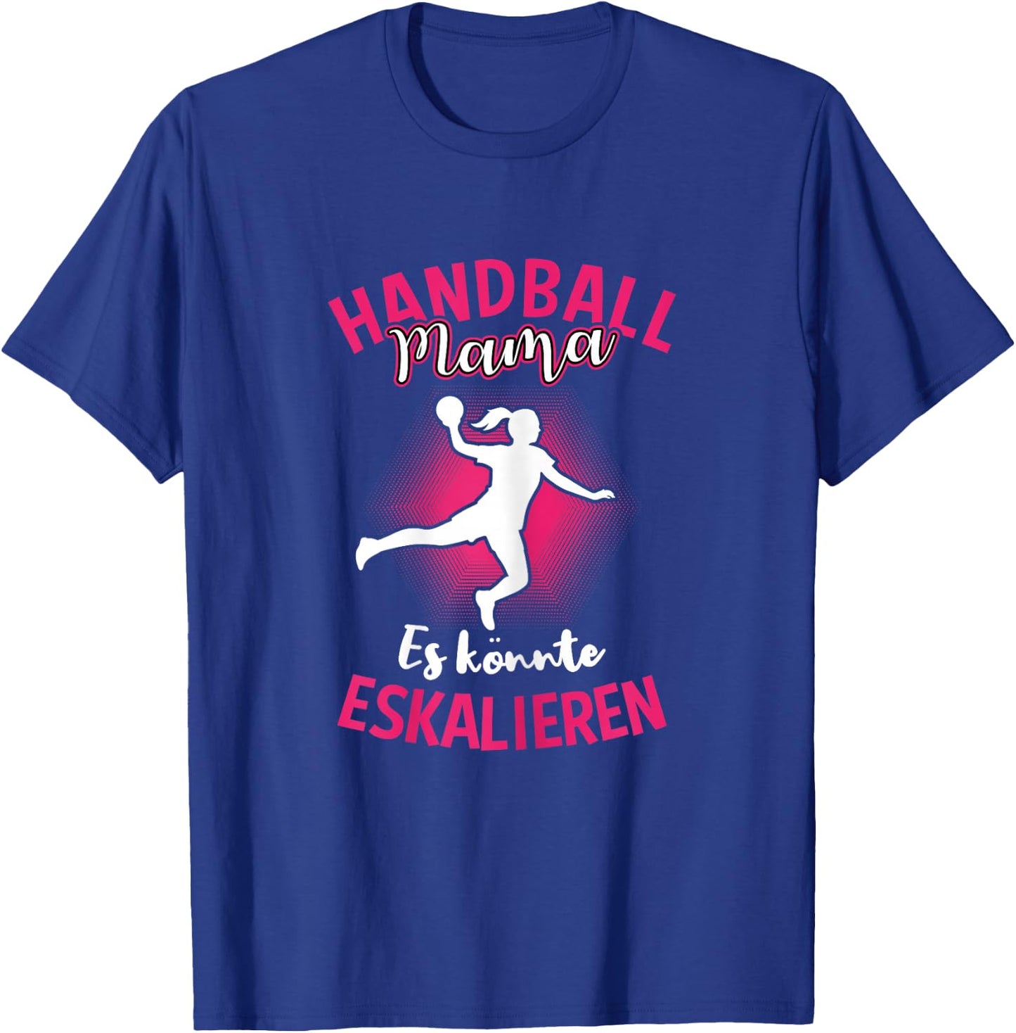 Handball Mama Es Könnte Eskalieren Mutti Mutter Sport T-Shirt - T-Shirt | Royal