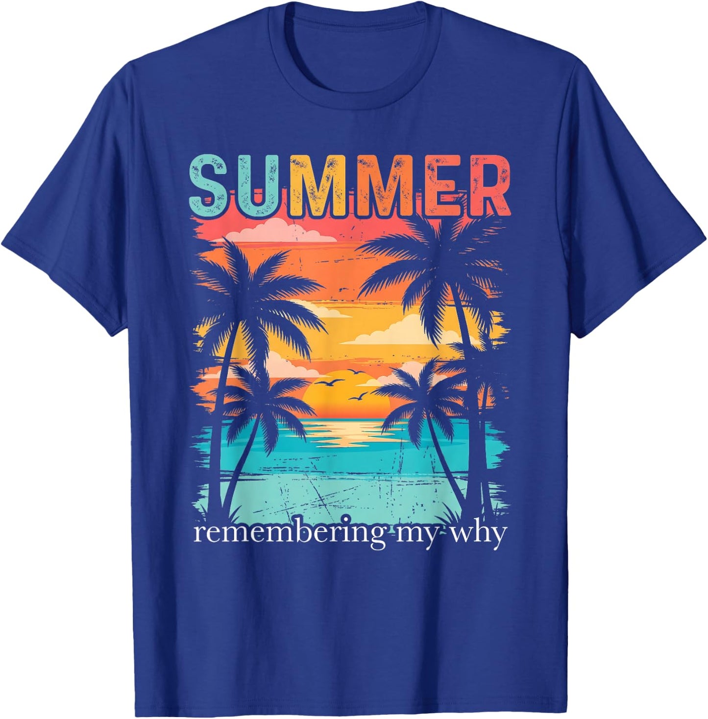 Summer Remembering My Why Funny Inspirational Quote T-Shirt - T-Shirt | Royal