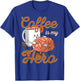 Coffee Is My Hero Funny Coffee Drinker Sayings Outfit T-Shirt - T-Shirt | Royal