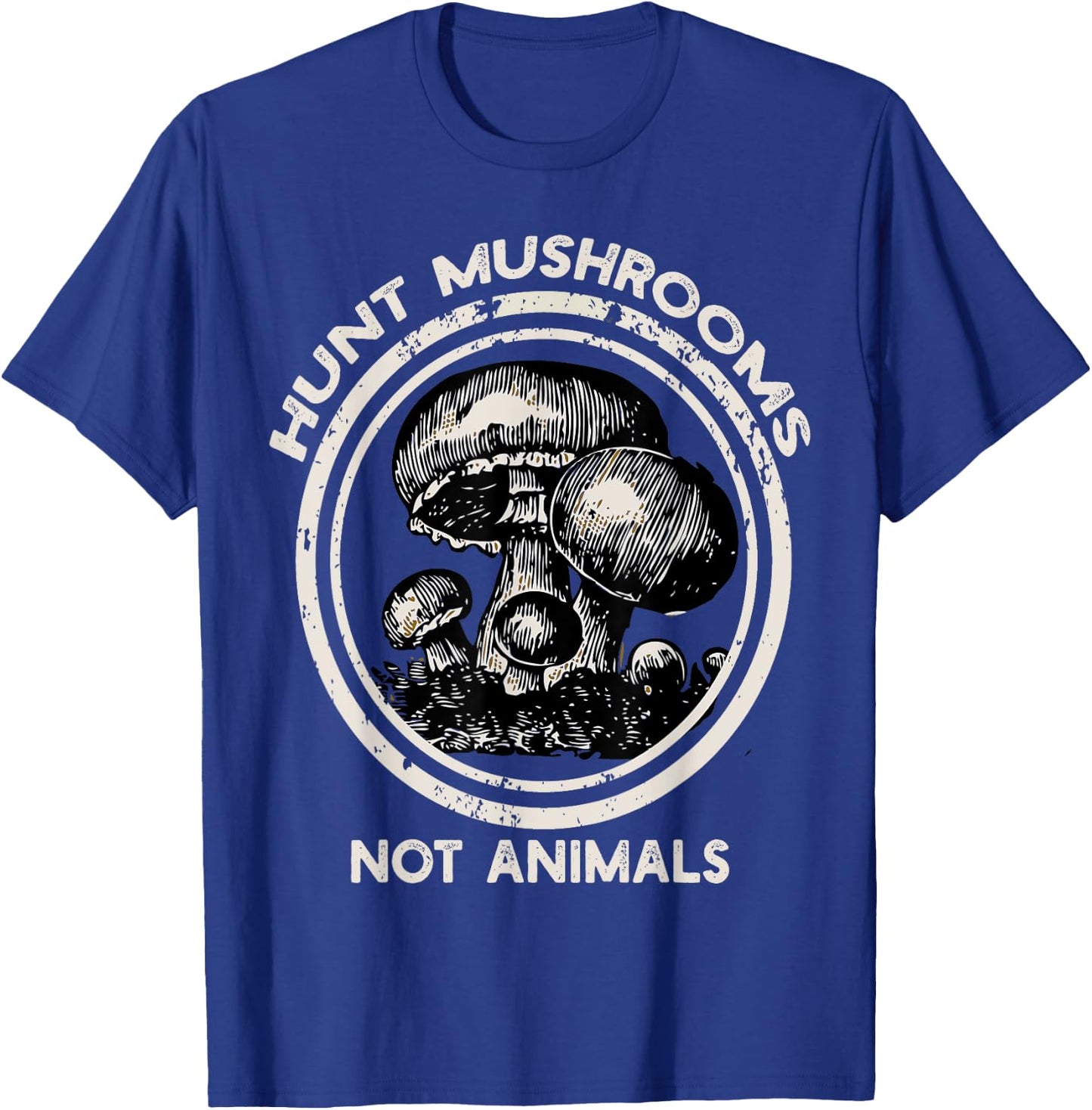 Hunt Mushrooms Not Animals Shirt mushroom for , womans T-Shirt - T-Shirt | Royal