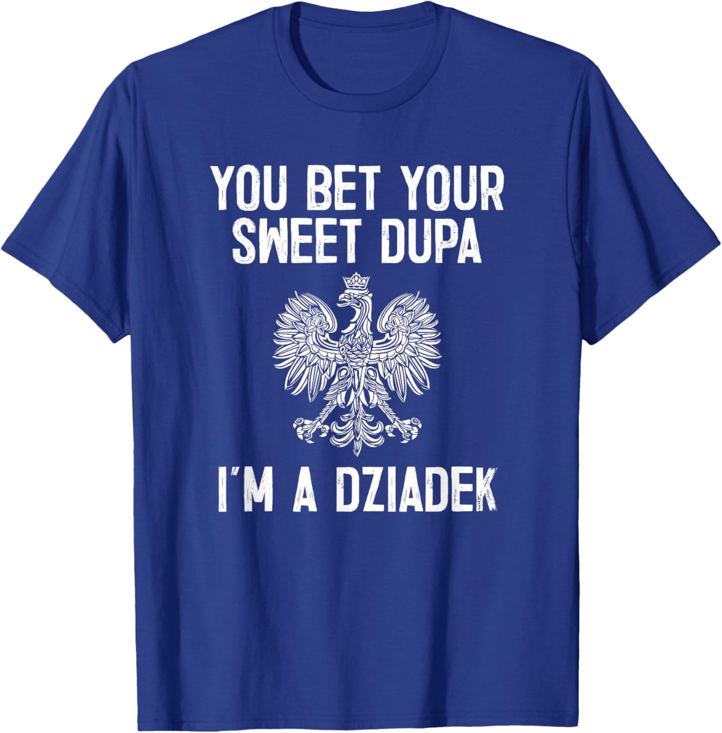 You Bet Your Sweet Dupa I'm A Dziadek T-Shirt - T-Shirt | Royal