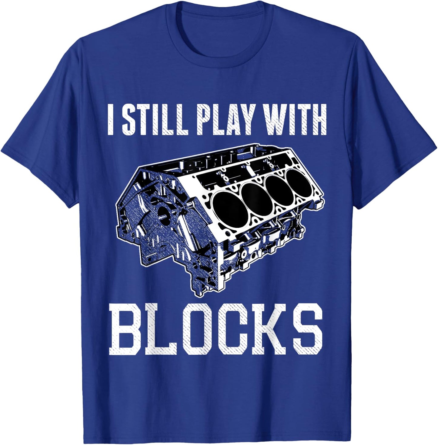 I Still Play with Blocks Funny Mechanic V8 Engine Shirt T-Shirt - T-Shirt | Royal