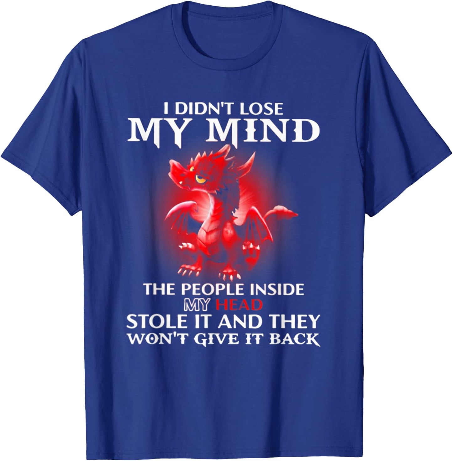 Dragon I Didn't Lose My Mind The People Inside My Head T-Shirt - T-Shirt | Royal