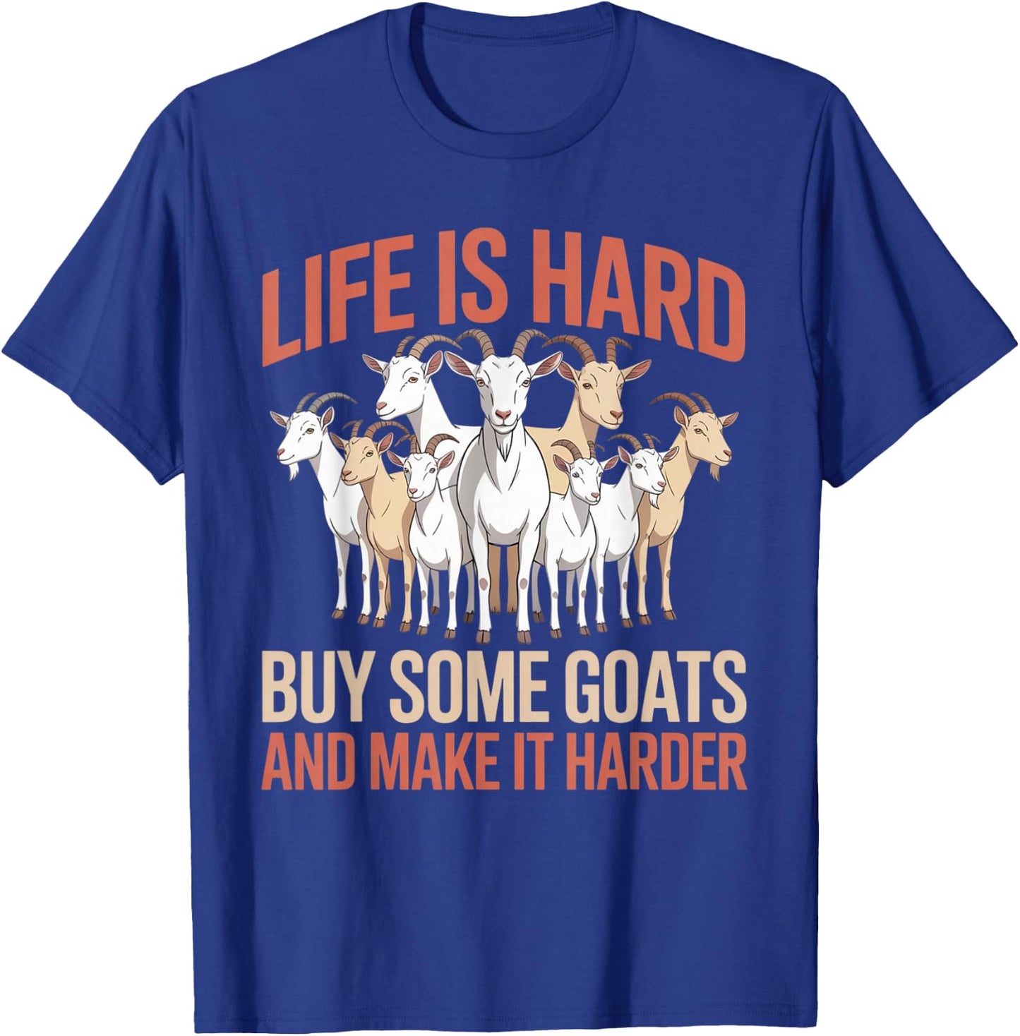Funny Life is Hard Buy Some Goats and Make it Harder Goat T-Shirt - T-Shirt | Royal