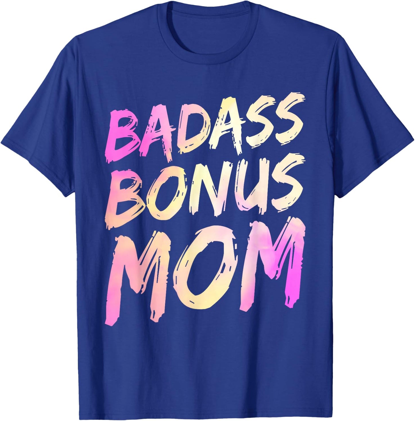 Badass Bonus Mom Funny Mother's Day Strong Will Step Mom T-Shirt - T-Shirt | Royal