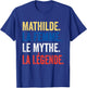 Mathilde La Femme Le Myth La Légende Gift Mathilde , Black, S T-Shirt - T-Shirt | Royal