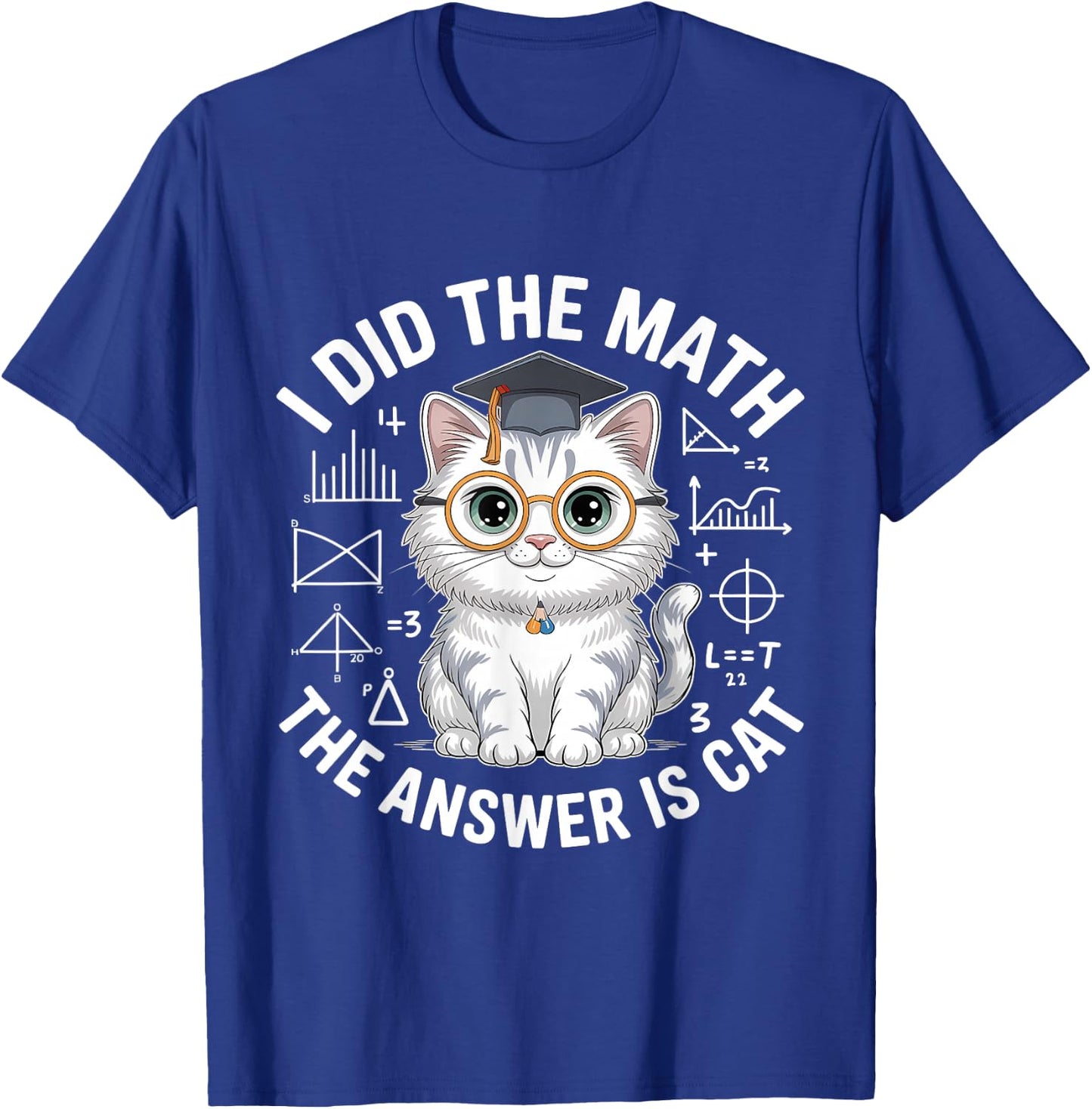 I Did Math The Answer is Cat Mathematics Funny Cat Lover T-Shirt - T-Shirt | Royal