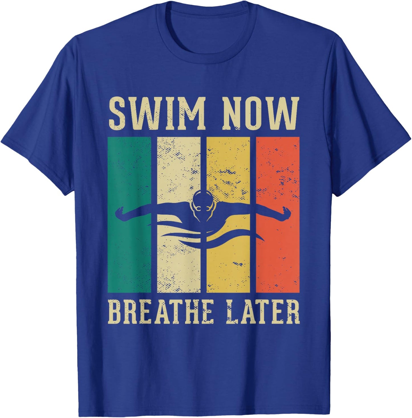 Swim now breath later Design for a Swimmer Swim Swimming T-Shirt - T-Shirt | Royal