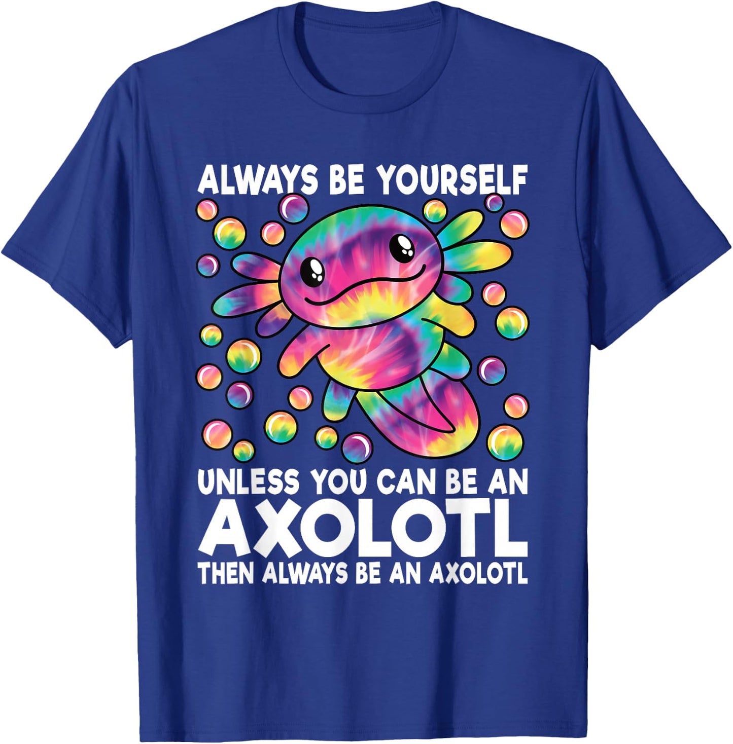 Always Be Yourself Unless You Can Be an Axolotl Lover Funny T-Shirt - T-Shirt | Royal
