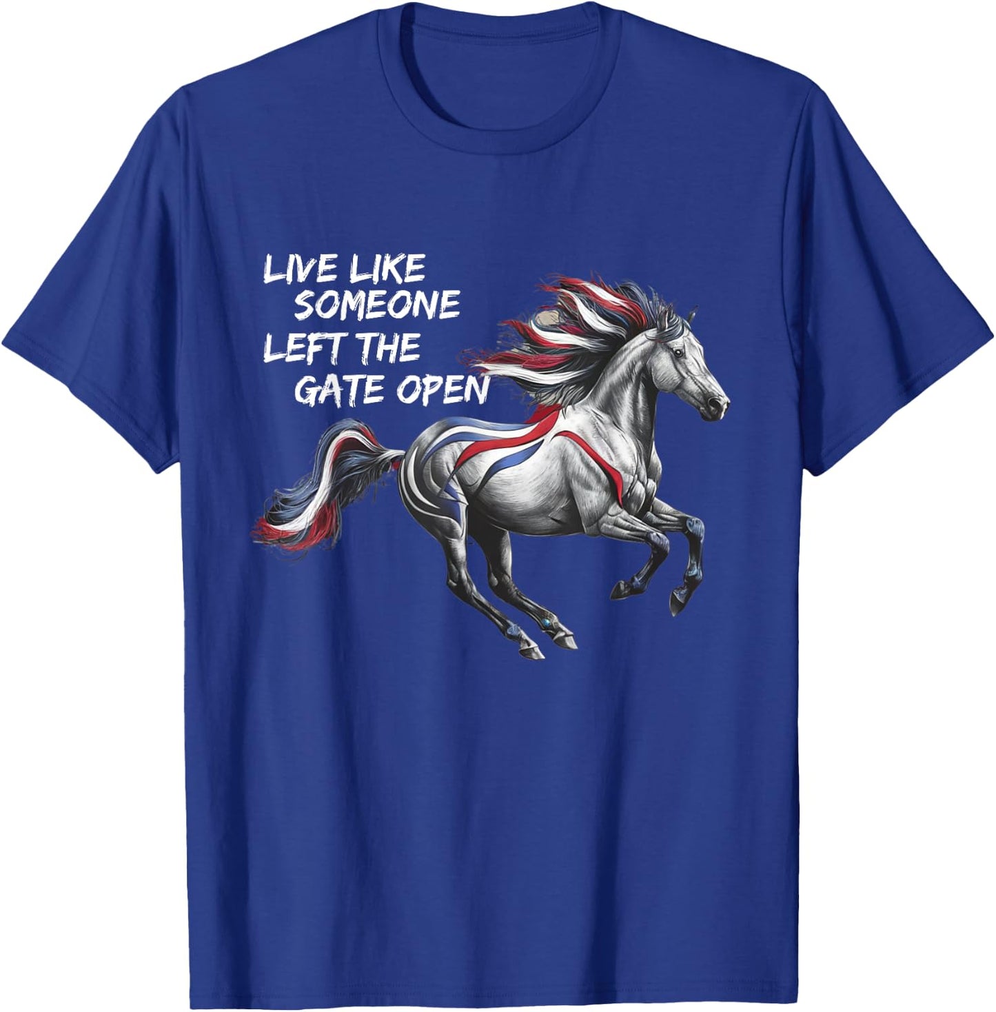 Live Like Someone Left The Gate Open Horse 4th of July T-Shirt - T-Shirt | Royal