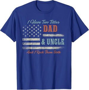 I Have Two Titles Dad & Uncle and Rock Them Both USA Flag T-Shirt - T-Shirt | Royal