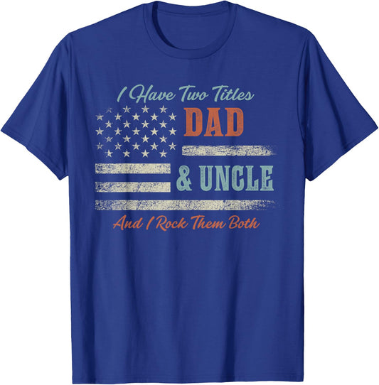 I Have Two Titles Dad & Uncle and Rock Them Both USA Flag T-Shirt - T-Shirt | Royal